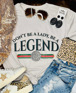 Don't Be A Lady, Be A Legend Stone Tee