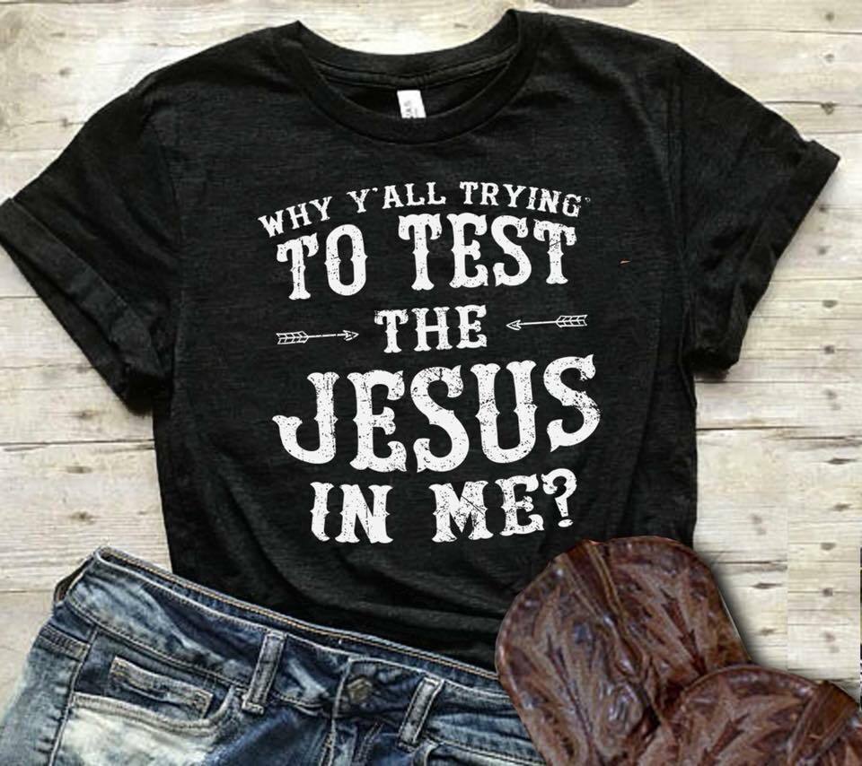 Why Y'all Trying To Test the Jesus In Me