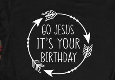 Go Jesus It’s Your Birthday
