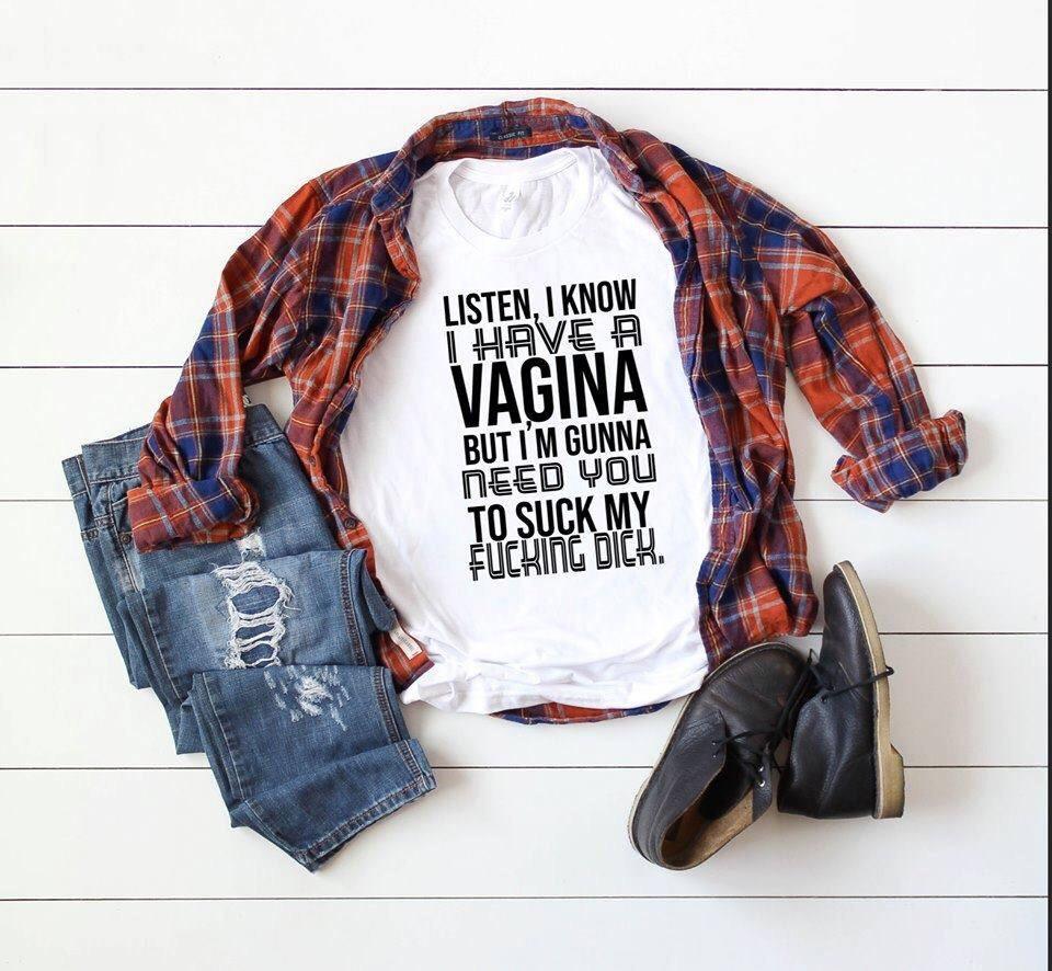 Listen I Know I Have A Vagina White