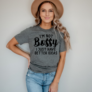 Not Bossy Better Ideas - Ink Deposited Graphic Tee